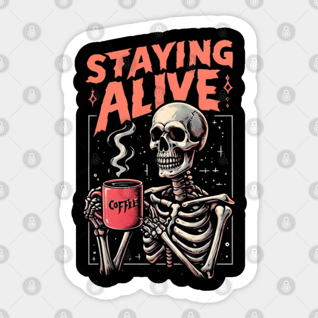 Funny Skull Staying Alive Skeleton Drinking Coffee Sticker by Creatifly Graphic Tees